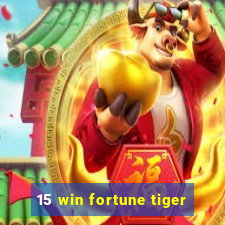 15 win fortune tiger